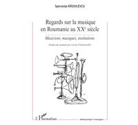 Regards sur la musique en Roumanie au XXe siècle: Musiciens, musiques, institutions