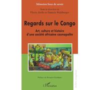 Regards sur le Congo: Art, culture et histoire d’une société africaine cosmopolite (Mémoires Lieux de Savoir)