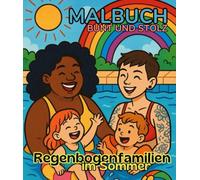 Regenbogenfamilien im Sommer, So sieht Familie aus - in all ihren Farben! Ausmalbuch für Kinder ab 4 Jahren, der Sommerspaß, perfekt für den Urlaub.: ... aller Farben, queere Familien zum ausmalen