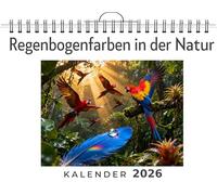 Regenbogenfarben in der Natur: Wandkalender 2026, Kalender DIN A4 quer, Monatskalender im Querformat mit Kalendarium, das perfekte Geschenk