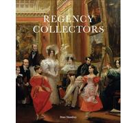 Regency Collectors: Buying and Displaying Old Masters in Early Nineteenth-Century England