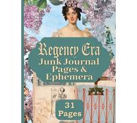 Regency Era Junk Journal Pages & Ephemera: Kit Includes 31 Regencycore Papers For Scrapbooking And Collage