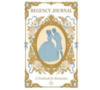 Regency Journal: A Notebook for Romantics: Premium Hardcover Lined Notebook Victorian Romance for Writers & Book Lovers