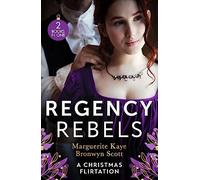 Regency Rebels: A Christmas Flirtation: The Captain's Christmas Proposal / Unwrapping His Festive Temptation