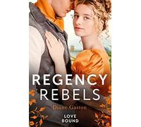 Regency Rebels: Love Bound: Bound by Duty / Bound by One Scandalous Night