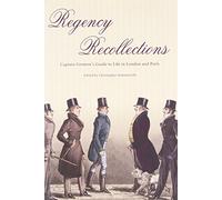 Regency Recollections: Captain Gronow's Guide to Life in London and Paris