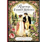 Regency Romance Fashion Coloring Book: Elegant Historical Gowns, Romantic Couples, Ballrooms and Floral Designs for Girls, Women & Seniors