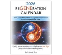 ReGENEration Calendar 2026: Your Sacred Secretion or Super Consciousness Awakening Practice Time: Your Super Consciousness Awakening Practice Time (Moon in Sun Sign)