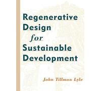 Regenerative Design for Sustainable Development – Wiley Professional – Wiley-VCH