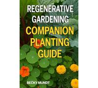 Regenerative Gardening - Companion Planting Guide