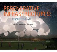 Regenerative Infrastructures: Freshkills Park NYC, Land Art Generator Initiative
