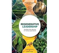 Regenerative Leadership: The DNA of life-affirming 21st century organizations