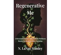 Regenerative me: A Personal Journey into Holistic Wellness Rooted in Regenerative Farming