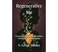 Regenerative Me: A Personal Journey into Holistic Wellness Rooted in Regenerative Farming
