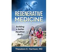 Regenerative Medicine: Building a Better, Healthier Body