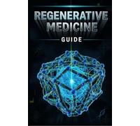 Regenerative Medicine Guide: Cell Therapy, Longevity, and Scams: Layman's Guide to Cell & Gene Therapy, How to Evaluate Cutting-Edge Treatments, Spot Scams, and Maximize Your Healthy Lifespan.