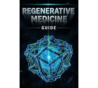 Regenerative Medicine Guide: Cell Therapy, Longevity, and Scams: Layman's Guide to Cell & Gene Therapy, How to Evaluate Cutting-Edge Treatments, Spot Scams, and Maximize Your Healthy Lifespan.