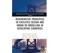 Regenerative Principles in Facilities Design and Urban Re-modelling in Developing Countries (Routledge Research Collections for Construction in Developing Countries)