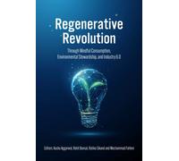 Regenerative Revolution : Through Mindful Consumption, Environmental Stewardship, and Industry 6.0
