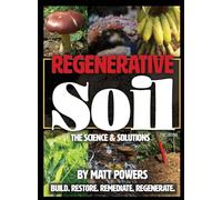 Regenerative Soil: The Science & Solutions - the 2nd Edition: 1 (The Regenerative Soil Trilogy)