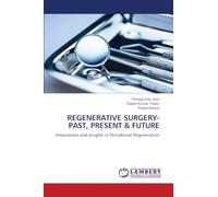 REGENERATIVE SURGERY- PAST, PRESENT & FUTURE: Innovations and Insights in Periodontal Regeneration