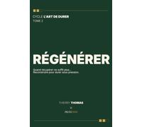 Régénérer: Quand récupérer ne suffit plus : reconstruire pour durer sous pression (Cycle L'Art de durer, Tome 2)