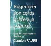 Régénérer son corps grâce à la science: Guide de la régénération au quotidien