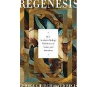Regenesis: How Synthetic Biology Will Reinvent Nature and Ourselves