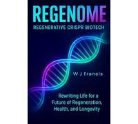 REGENOME Regenerative CRISPR Biotech: Rewriting Life for a Future of Regeneration, Health, and Longevity