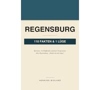 Regensburg - 110 Fakten und 1 Lüge