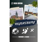 REGENSBURG REISEFÜHRER: Entdecken Sie Top-Attraktionen, Outdoor Aktivitäten, versteckte Juwelen und Tagesausflüge für abenteuerlustige Reisende