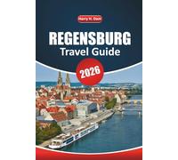 Regensburg Travel Guide 2026: A Practical Handbook for Exploring Historic Sights, Local Experiences, Outdoor Activities, and Food Culture in Bavaria