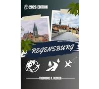 REGENSBURG TRAVEL GUIDE: Discover Top Attractions, Outdoor Activities, Hidden Gems, and Day Trips For Adventurous Traveler