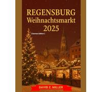 REGENSBURG WEIHNACHTSMARKT 2025: „Die magische Welt der Weihnachtsmärkte entdecken“ (Super Explore)
