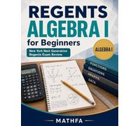 Regents Algebra I for Beginners: New York Next Generation Regents Exam Review (New York Math for Beginners)