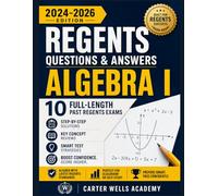 Regents Questions & Answers Algebra I: 10 Full-Length Past Regents Exams, Step-by-Step Solutions,Cluster-Based questions, Key Concept Reviews, and Smart Test Strategies for Exam Success