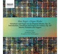 Reger, M. - Max Reger: The Major Organ Works