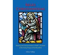Reges Christianissimi: History and Interpretation in Bede's Account of the Early Kings of Northumbria