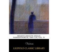 Regesta regum anglo-normannorum, 1066-1154, Vol. IV