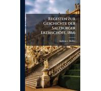 Regesten zur Geschichte der Salzburger Erzbischöfe, 1866