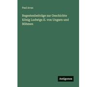 Regestenbeiträge zur Geschichte König Ludwigs II. von Ungarn und Böhmen