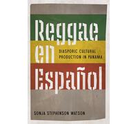 Reggae En Espanol : Diasporic Cultural Production in Panama