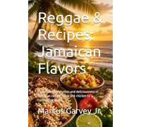Reggae & Recipes: Jamaican Flavors: Experience the rhythm and deliciousness of Jamaican cuisine, from jerk chicken to comforting stews. (Global Culinary Adventures)