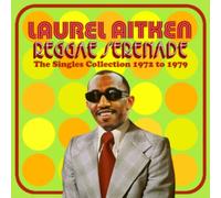 LAUREL AITKEN - REGGAE SERENADE - THE 70s SINGLES COLLECTION