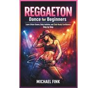 Reggaeton Dance for Beginners: Learn Urban Groove, Body Isolation, and Club-Ready Confidence Step by Step
