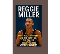 REGGIE MILLER: Sharpshooter Supreme and the Heart of the Pacers
