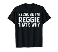 Reggie Name Design Because I'm Reggie That's Why Reggie T-Shirt