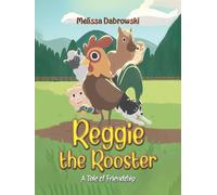 Reggie the Rooster: A Tale of Friendship