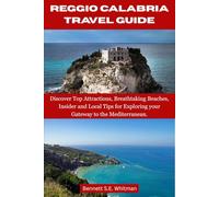 REGGIO CALABRIA TRAVEL GUIDE.: Discover Top Attractions, Breathtaking Beaches, Insider and Local Tips for Exploring your Gateway to the Mediterranean