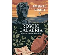 Reggio Calabria: Vicende, Miti e Leggende